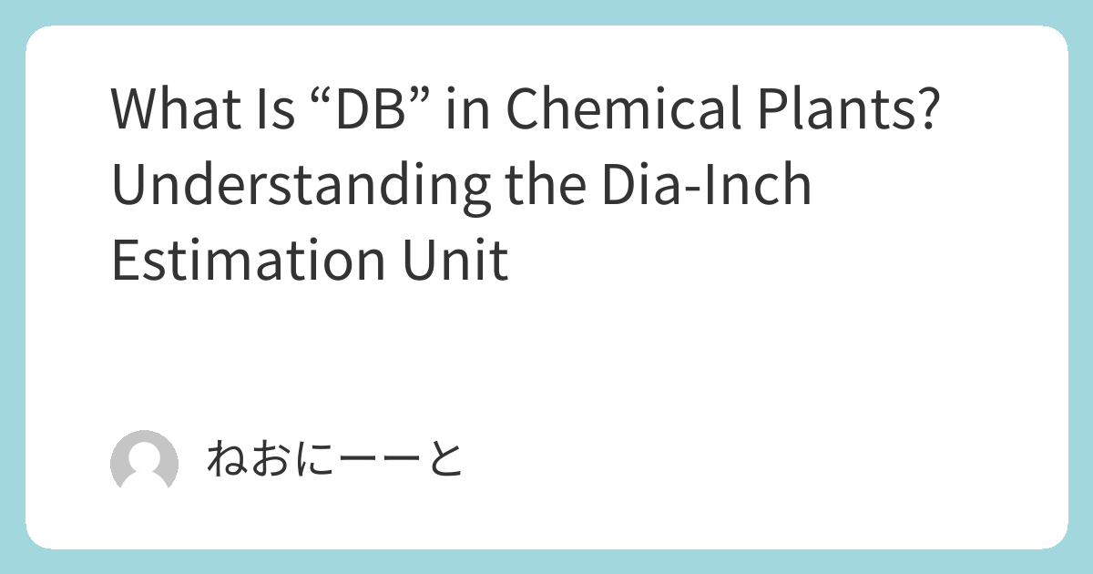 What Is “DB” in Chemical Plants? Understanding the Dia-Inch Estimation Unit